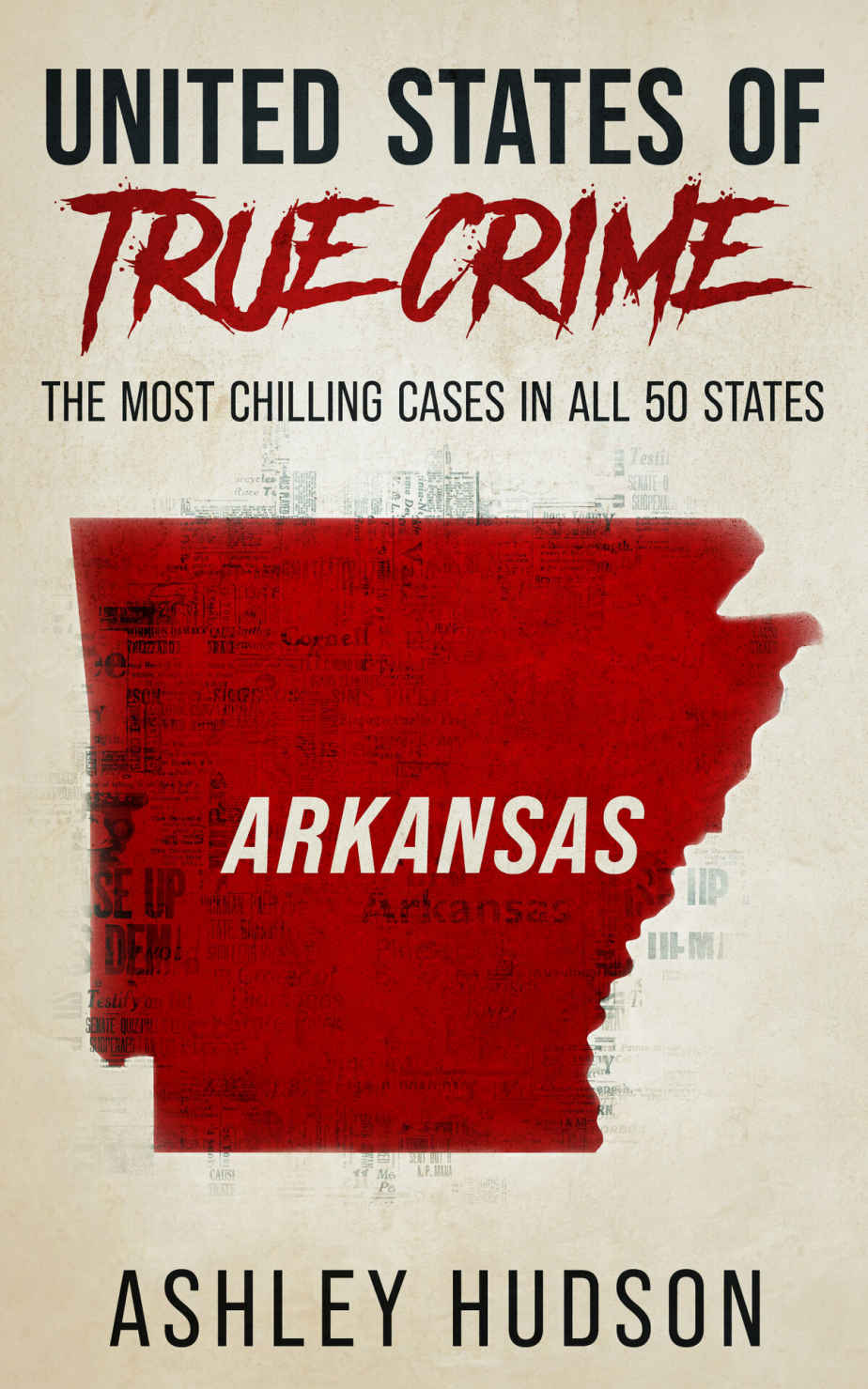 United States Of True Crime Arkansas The Most Chilling Crimes In All 50 States Ashley Hudson
