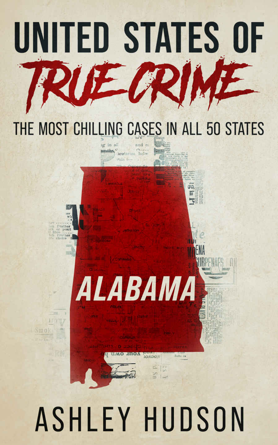 United States Of True Crime Alabama The Most Chilling Cases In All 50 States Ashley Hudson