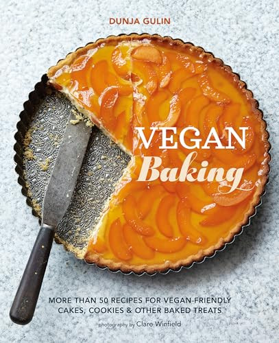 Vegan Baking More Than 50 Recipes For Veganfriendly Cakes Cookies Other Baked Treats Dunja Gulin