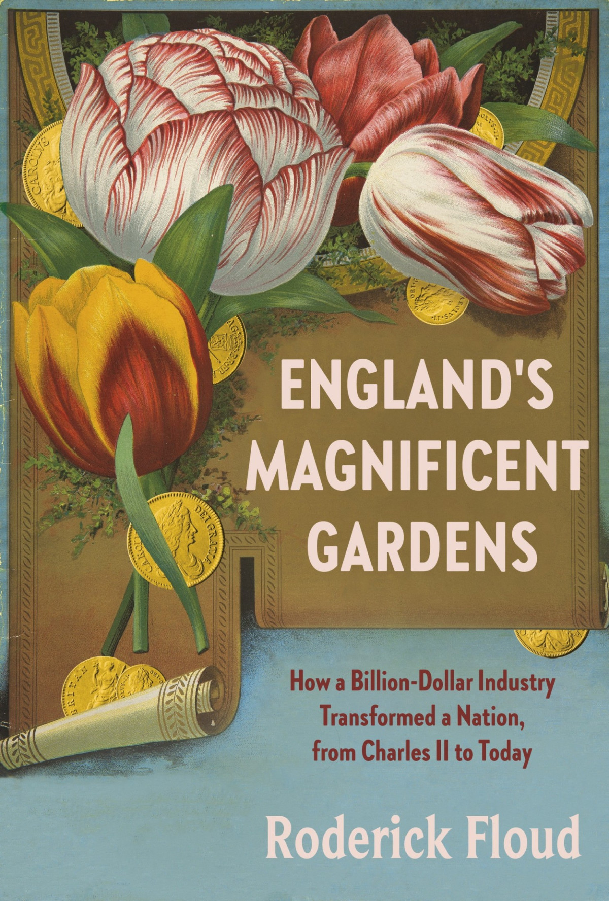Englands Magnificent Gardens How A Billiondollar Industry Transformed A Nation From Charles Ii To Today Roderick Floud