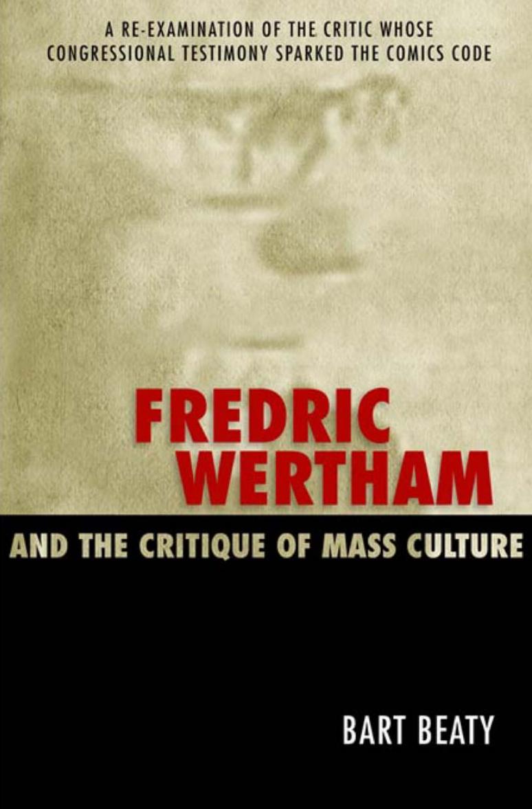 Fredric Wertham And The Critique Of Mass Culture First Bart Beaty