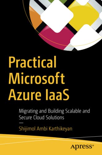 Practical Microsoft Azure Iaas Migrating And Building Scalable And Secure Cloud Solutions 1st Ed Shijimol Ambi Karthikeyan