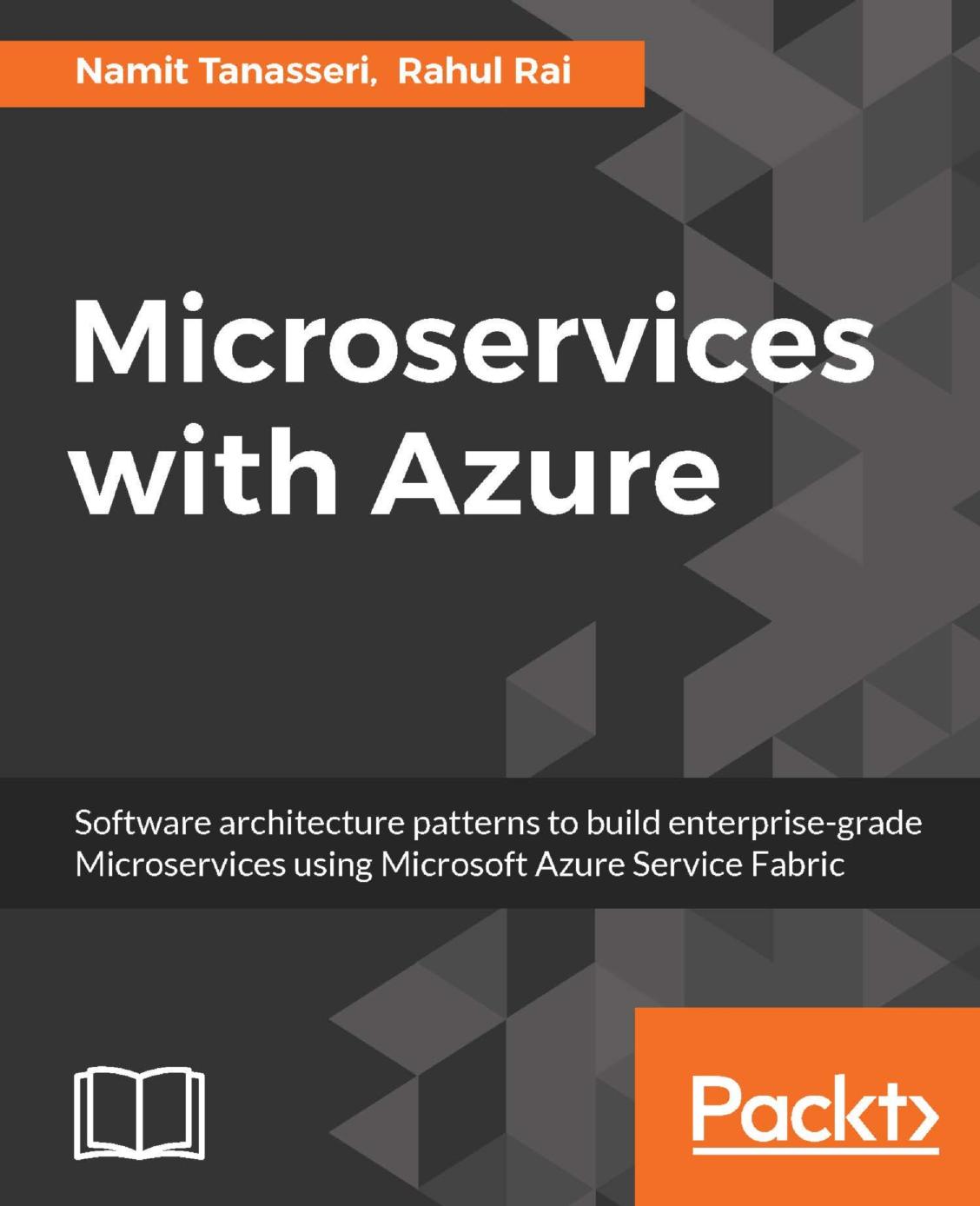 Microservices With Azure Software Architecture Patterns To Build Enterprisegrade Microservices Using Microsoft Azure Service Fabric 1st Edition Namit Tanasseri