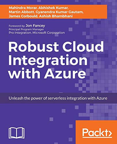Robust Cloud Integration With Azure 1st Edition Morar Mahindra