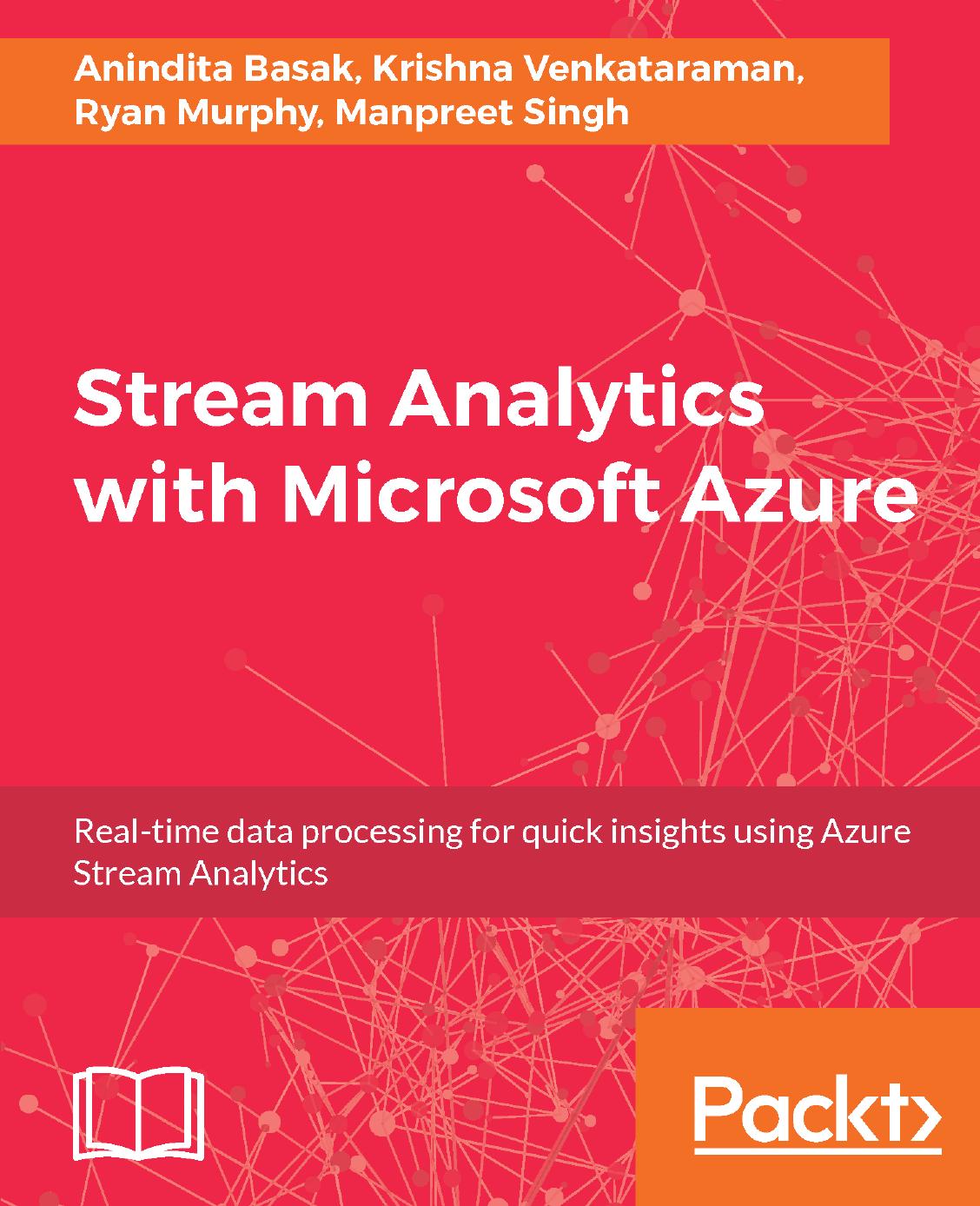 Stream Analytics With Microsoft Azure Realtime Data Processing For Quick Insights Using Azure Stream Analytics 1st Edition Anindita Basak