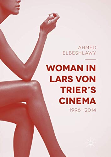 Woman In Lars Von Triers Cinema 19962014 1st Ed 2016 Ahmed Elbeshlawy