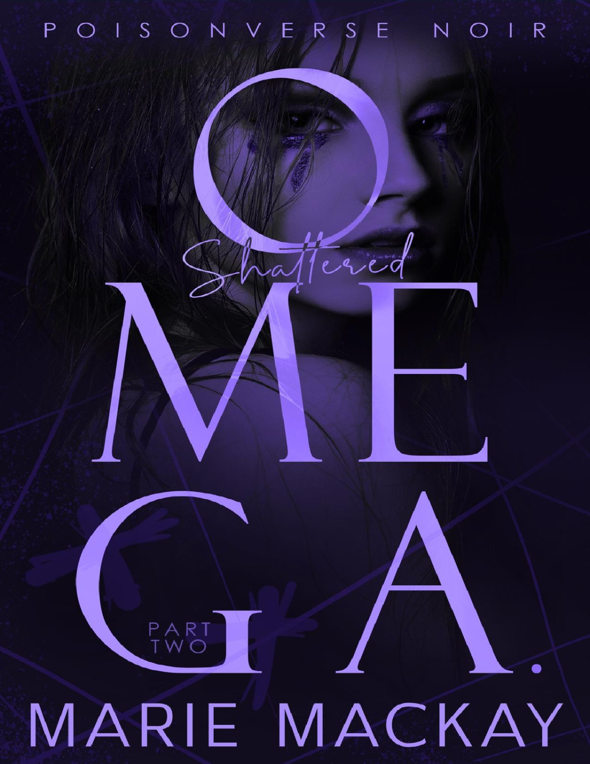 Shattered Omega Part Two Poisonverse Noir Book 2 1st Edition Marie Mackay