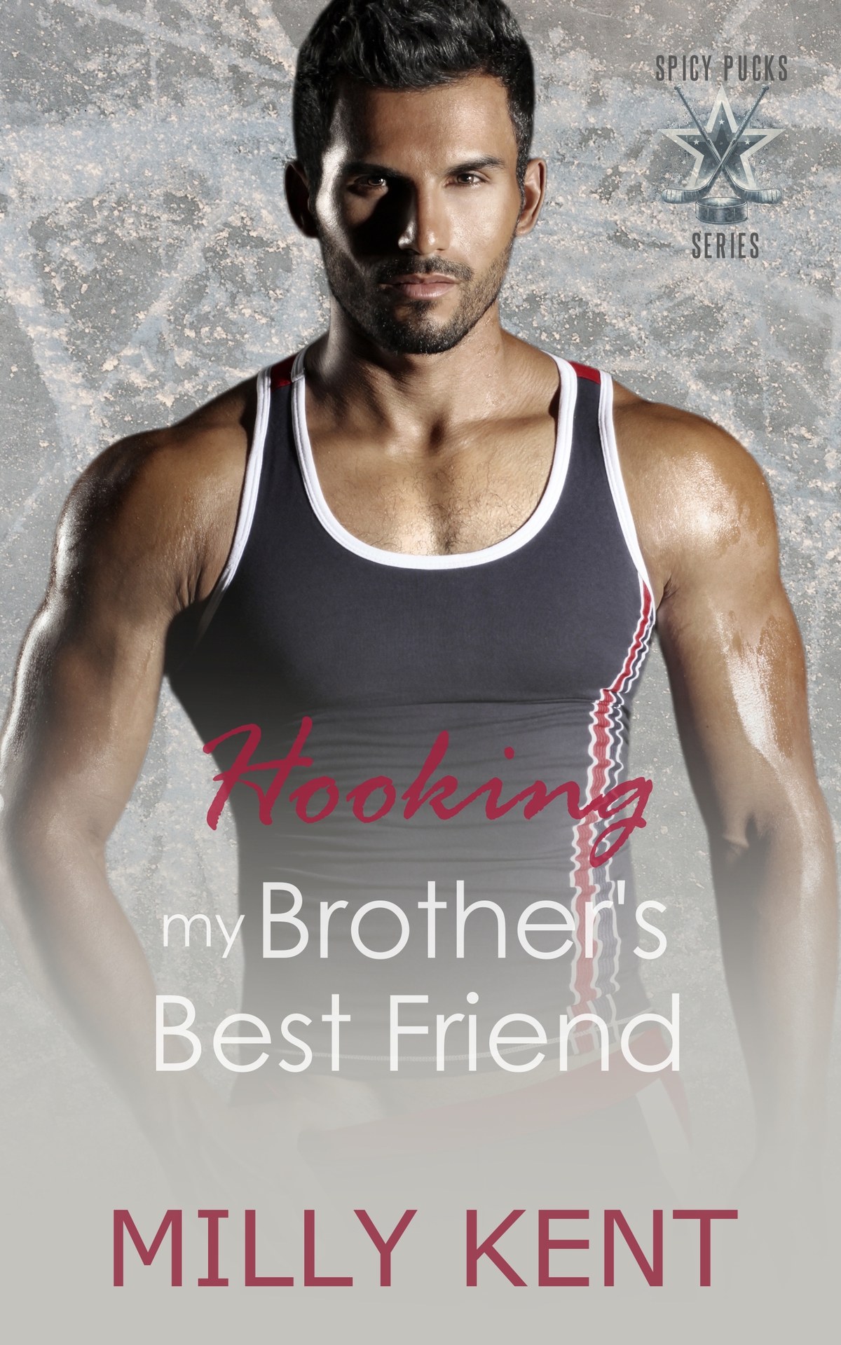 Hooking My Brothers Best Friend A Forbidden Love Age Gap Hockey Romance Spicy Pucks Hockey Series Book 2 Milly Kent