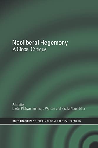 Neoliberal Hegemony A Global Critique First Edition Dieter Plehwe