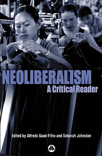 Neoliberalism A Critical Reader First Edition Alfredo Saadfilho