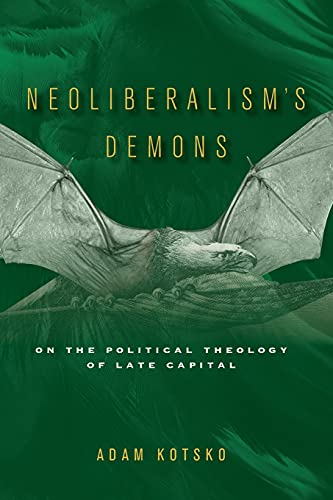 Neoliberalisms Demons On The Political Theology Of Late Capital 1st Edition Kotsko