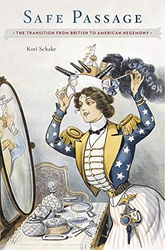 Safe Passage The Transition From British To American Hegemony First Edition Schake