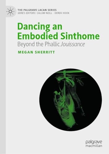 Dancing An Embodied Sinthome Beyond Phallic Jouissance 1st Edition Sherritt