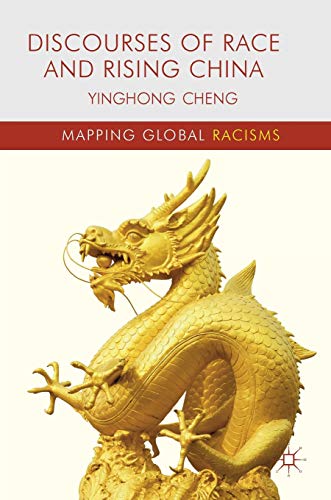 Discourses Of Race And Rising China Mapping Global Racisms 1st Ed 2019 Cheng