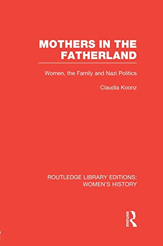 Mothers In The Fatherland Women The Family And Nazi Politics 2nd Edition Koonz