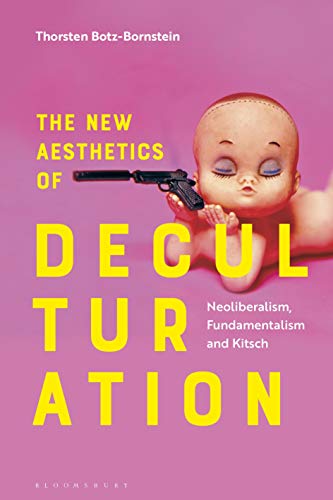 New Aesthetics Of Deculturation The Neoliberalism Fundamentalism And Kitsch Botzbornstein