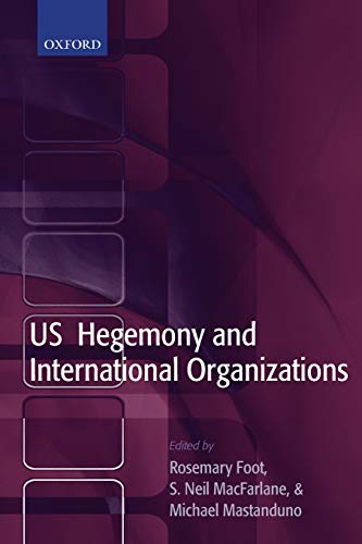 Us Hegemony And International Organizations The United States And Multilateral Institutions 1st Edition Rosemary Foot