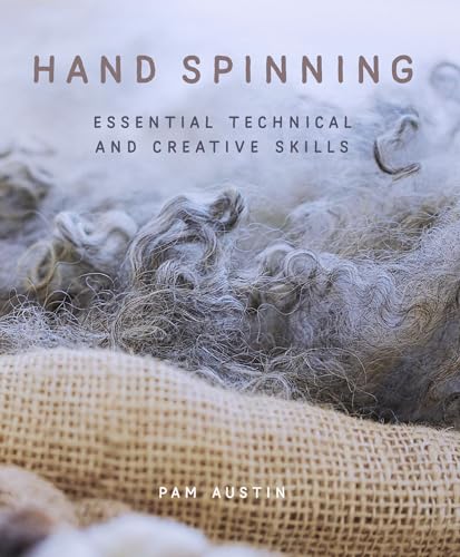 Hand Spinning Essential Technical And Creative Skills Pam Austin