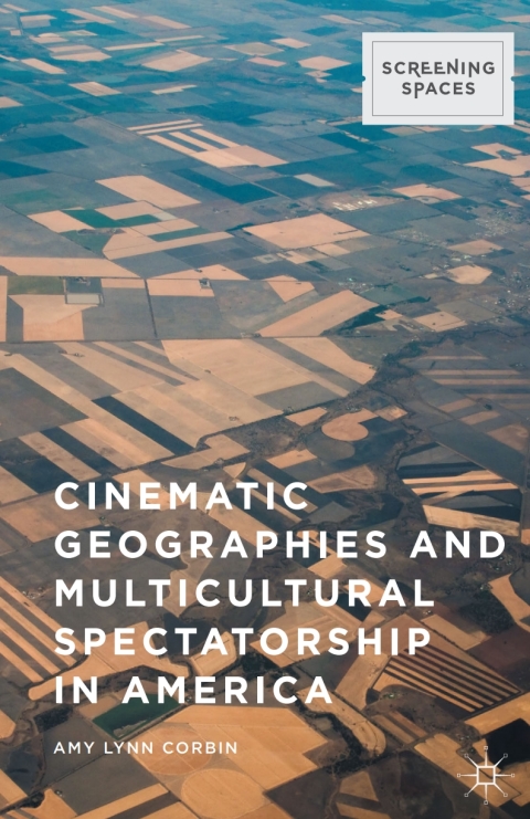 Cinematic Geographies And Multicultural Spectatorship In America Screening Spaces 1st Ed 2015 Corbin