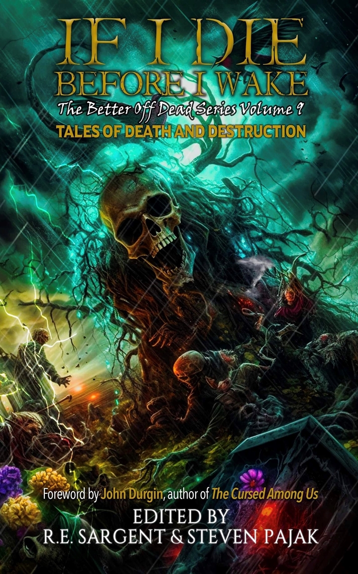 If I Die Before I Wake Tales Of Death And Destruction The Better Off Dead Series Book 9 Sinister Smile Press