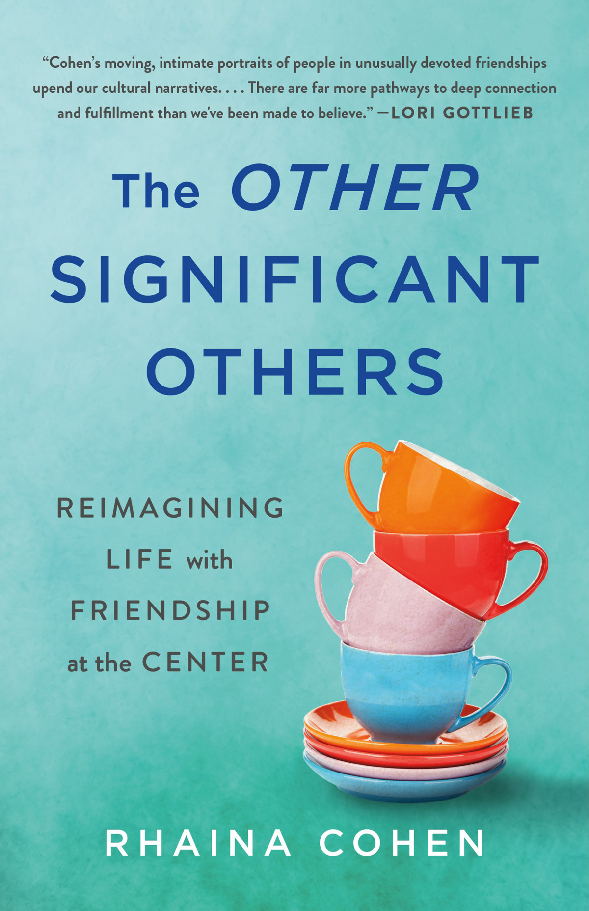 The Other Significant Others Reimagining Life With Friendship At The Center Rhaina Cohen