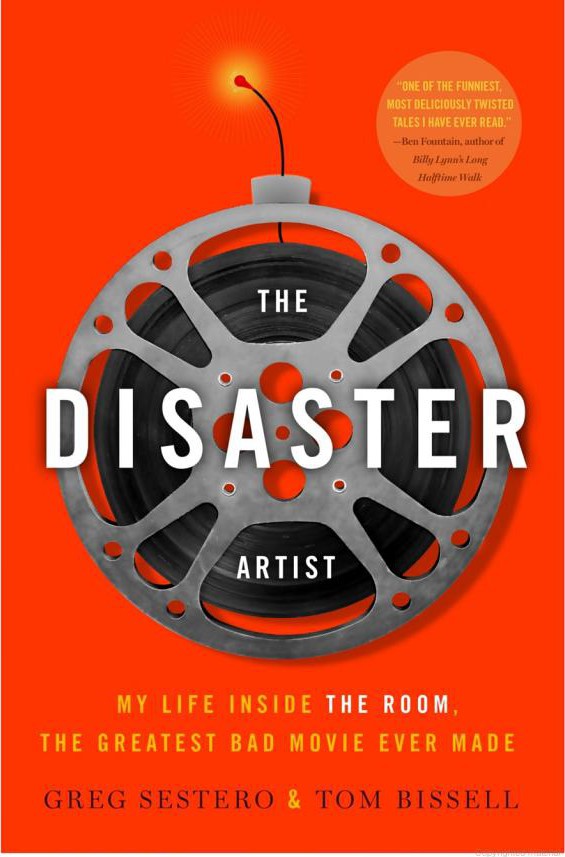 The Disaster Artist My Life Inside The Room The Greatest Bad Movie Ever Made Greg Sestero Tom Bissell