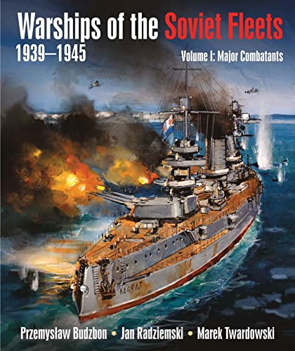 Warships Of The Soviet Fleets 19391945 Volume I Major Combatants Volume 1 Budzbon