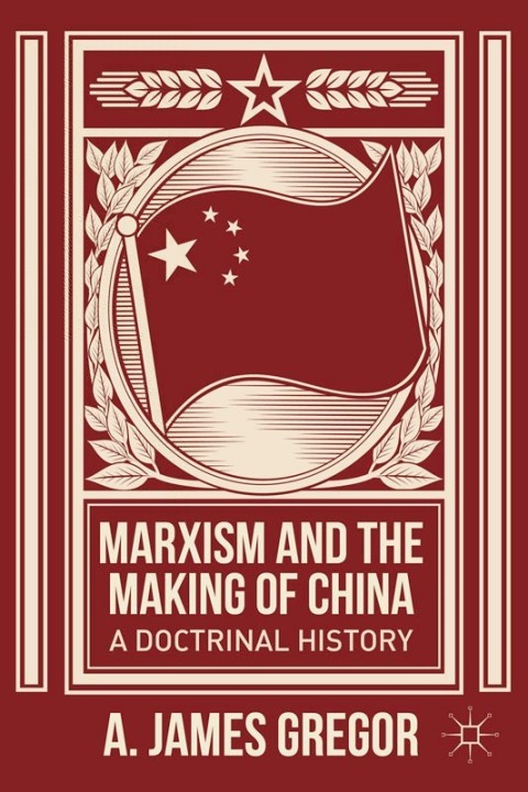 Marxism And The Making Of China A Doctrinal History 2014th Edition Gregor