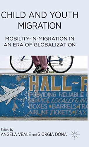 Child And Youth Migration Mobilityinmigration In An Era Of Globalization 2014th Edition A Veale