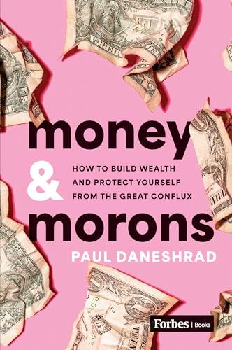 Money Morons How To Build Wealth And Protect Yourself From The Great Conflux Daneshrad