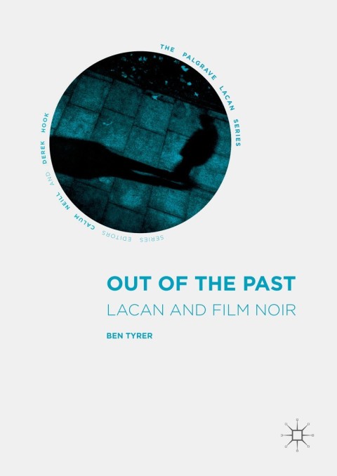 Out Of The Past Lacan And Film Noir 1st Ed 2016 Tyrer Ben