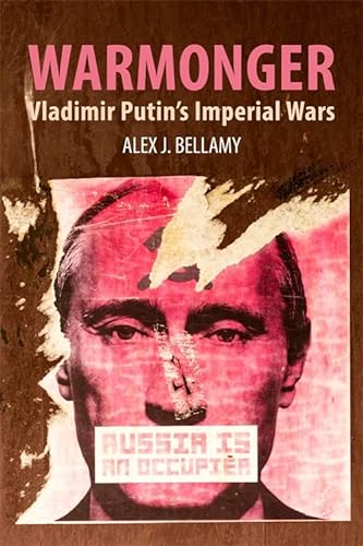 Warmonger Vladimir Putins Imperial Wars Bellamy Alex J