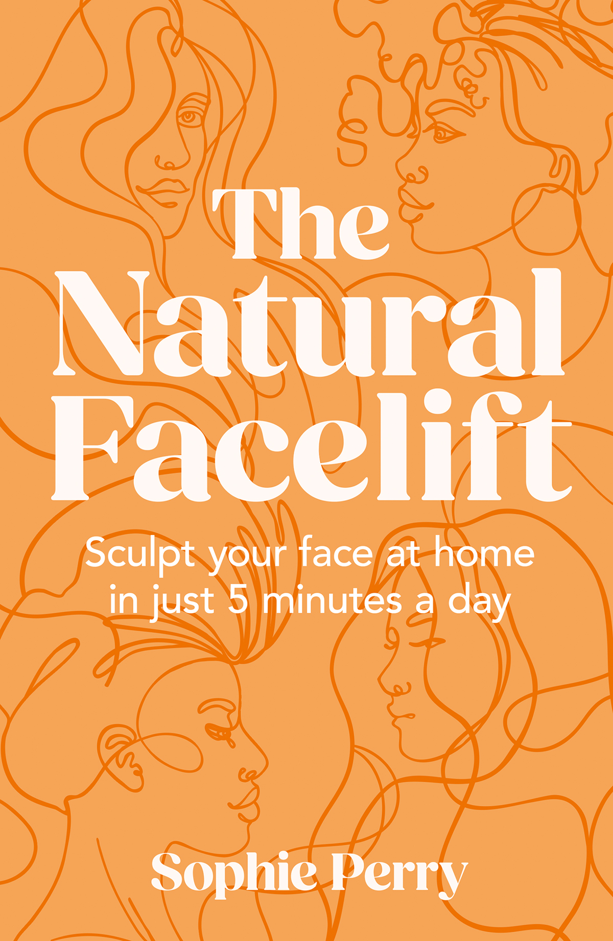 The Natural Facelift Sculpt Your Face At Home In Just 5 Minutes A Day Sophie Perry