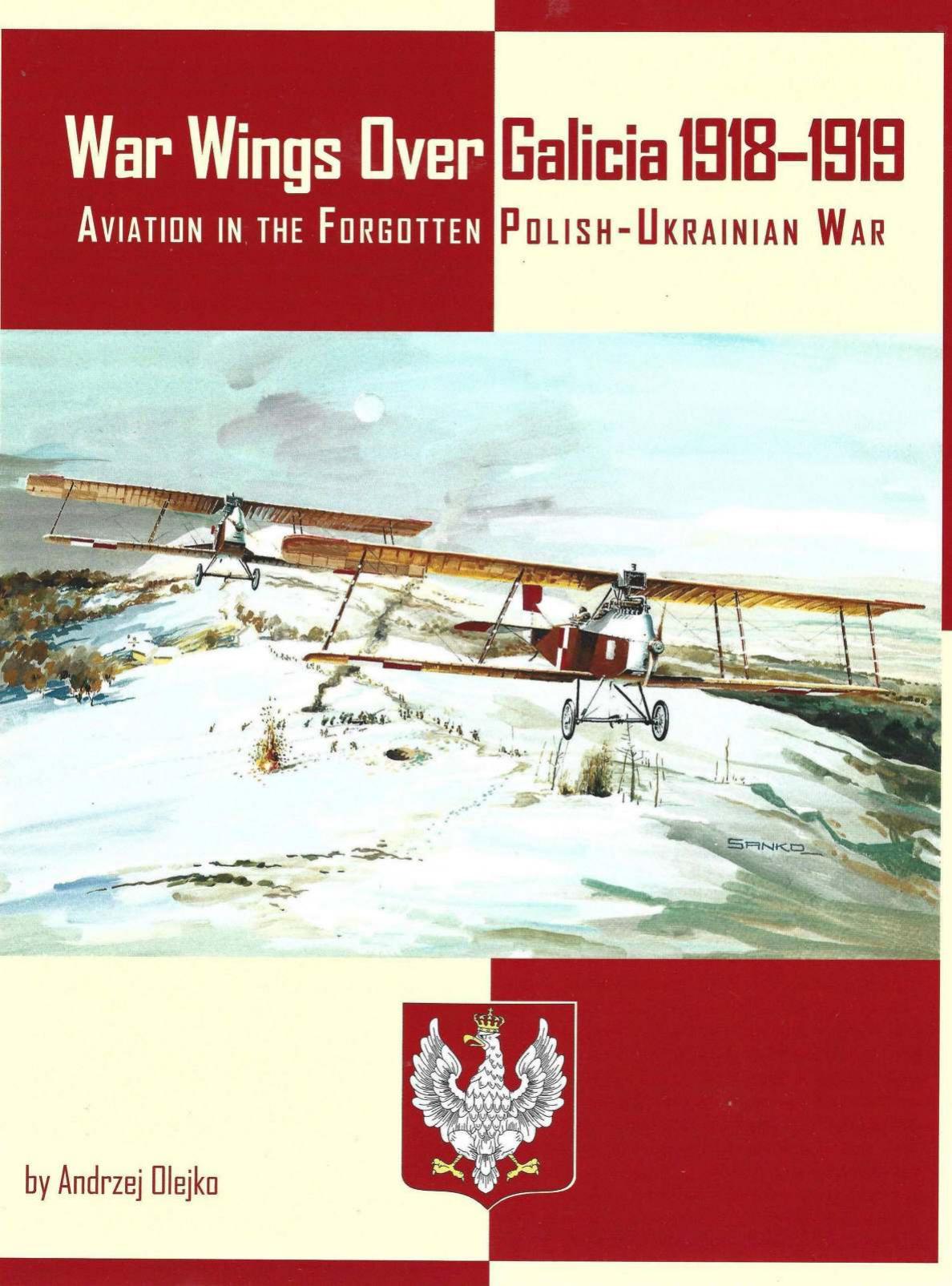 War Wings Over Galicia 19181919 Aviation In The Forgotten Polishukrainian War 1st Edition Olejko