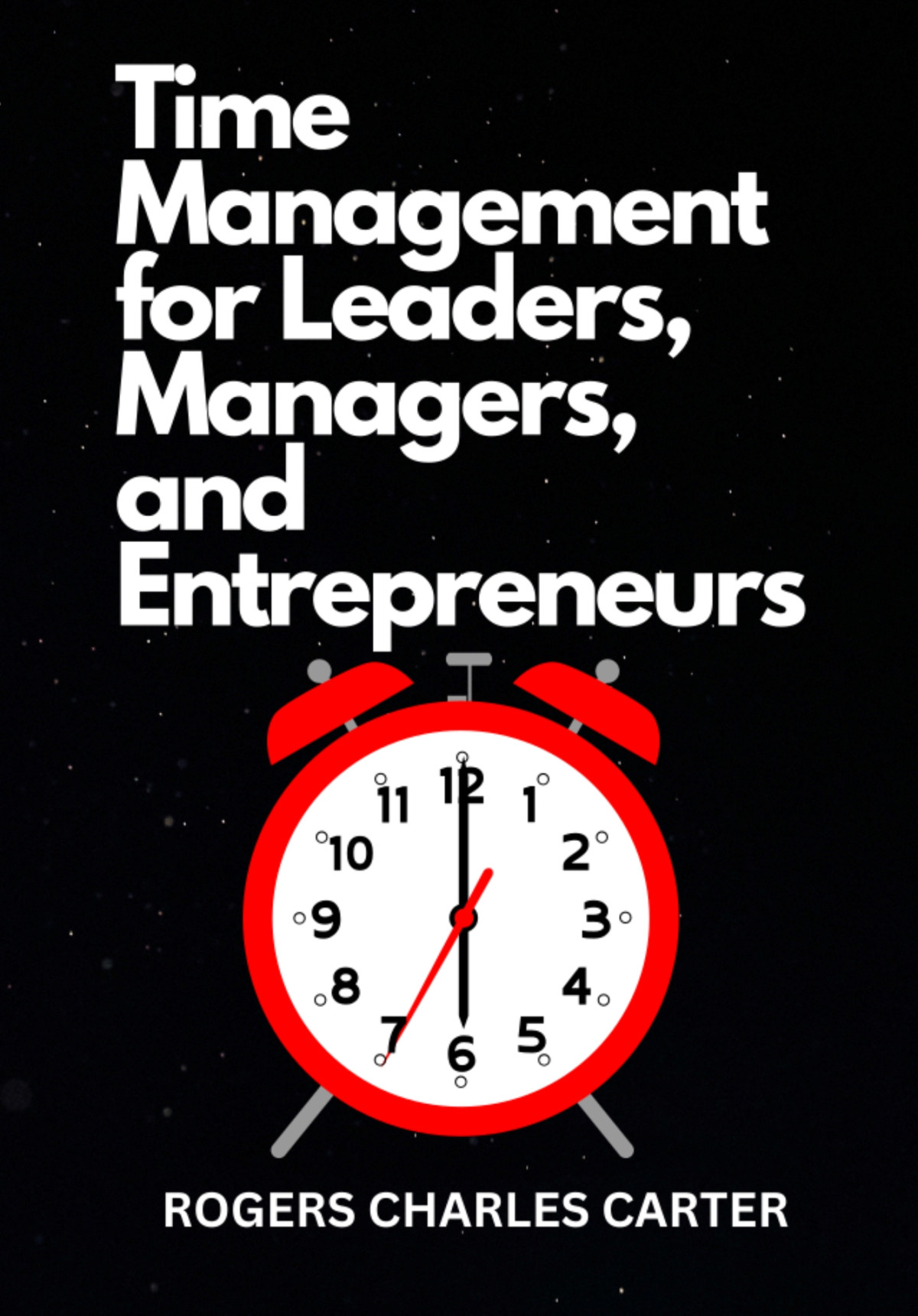 Time Management For Leaders Managers And Entrepreneurs Carter