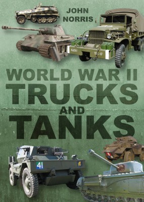 World War Ii Trucks And Tanks 1st Edition John Norris