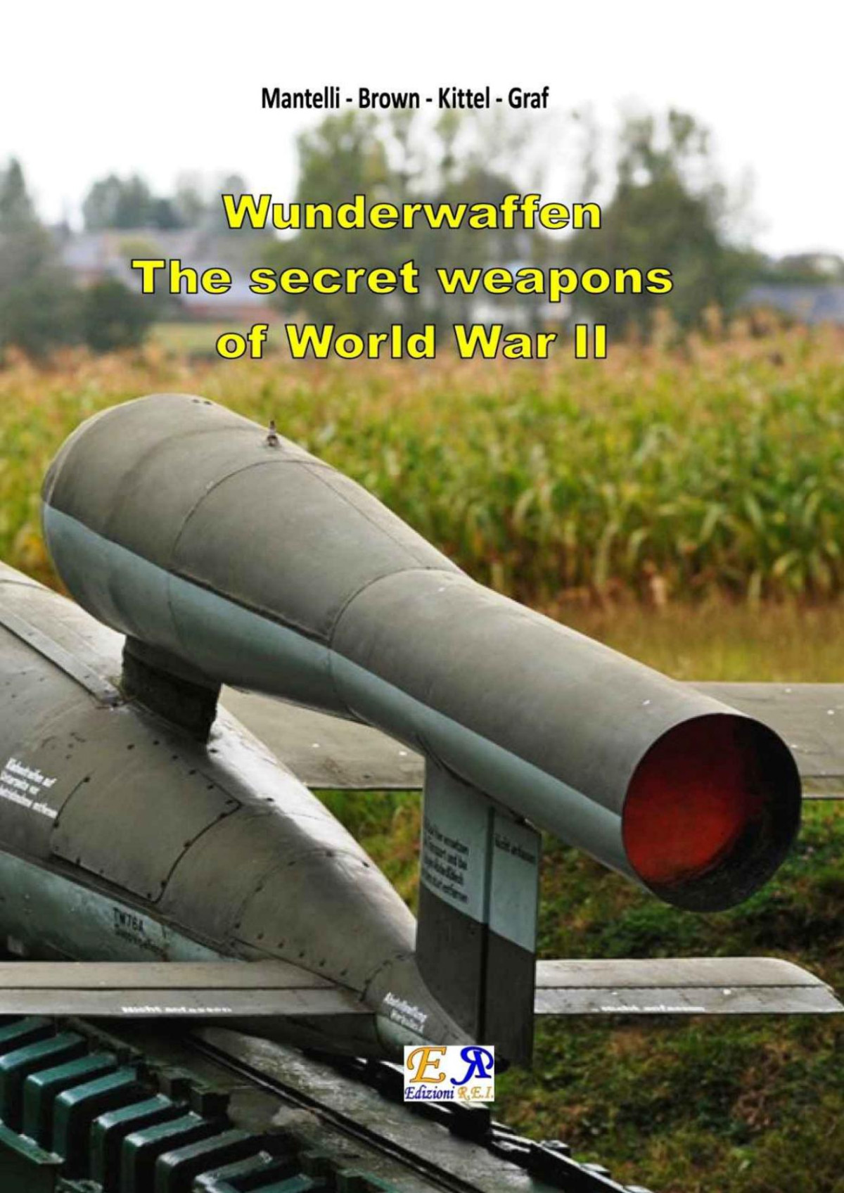 Wunderwaffen The Secret Weapons Of World War Ii 1st Edition Mantelli Brown Kittel Graf