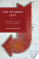 The Internet Left Ideology In The Age Of Social Media 1st Graham Harrison