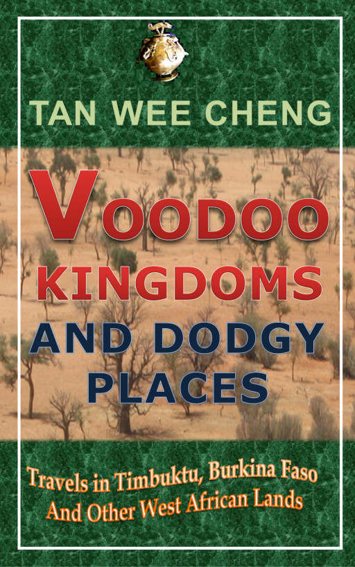 Voodoo Kingdoms And Dodgy Places Travels In Timbuktu Burkina Faso And Other West African Lands 1st Tan Wee Cheng