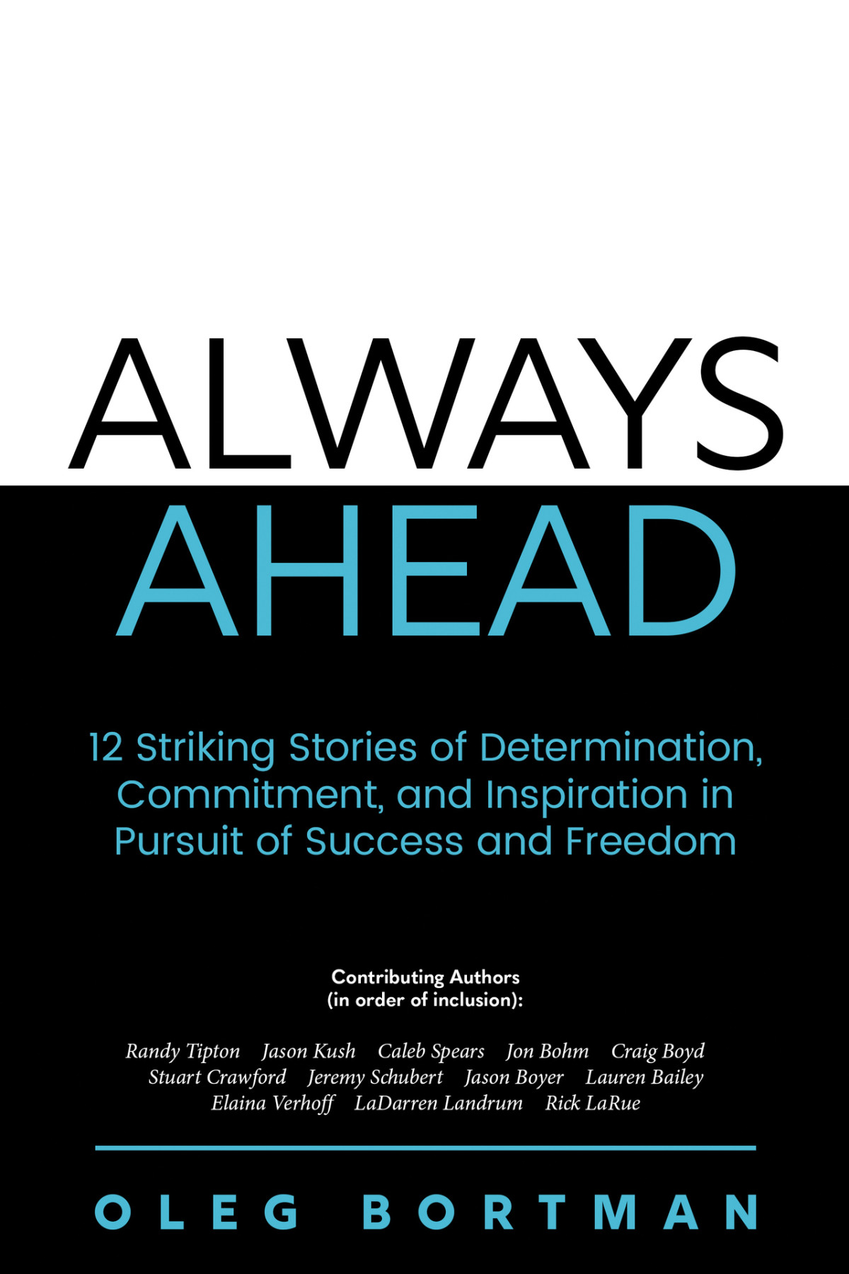Always Ahead 12 Striking Stories Of Determination Commitment And Inspiration In Pursuit Of Success And Freedom Oleg Bortman