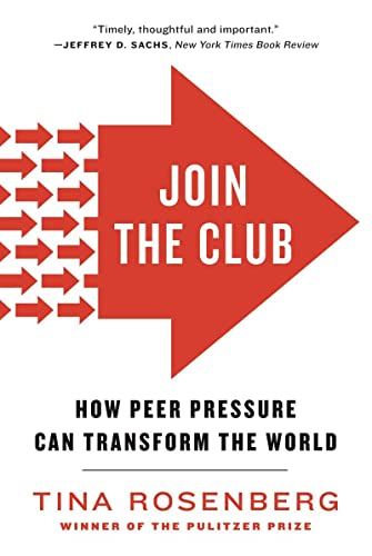 Join The Club How Peer Pressure Can Transform The World Reprint Tina Rosenberg