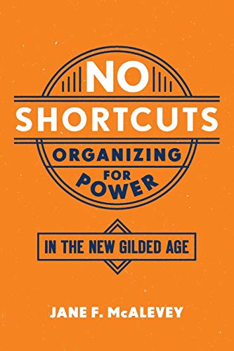 No Shortcuts Organizing For Power In The New Gilded Age Reprint Mcalevey