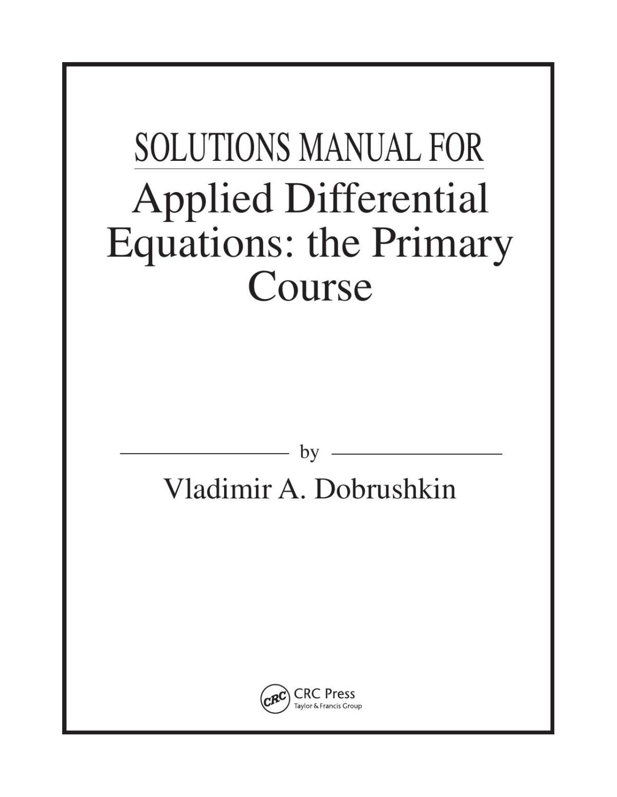 Solutions Manual For Applied Differential Equations The Primary Course 1st Edition Vladimir A Dobrushkin