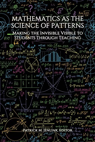 Mathematics As The Science Of Patterns Making The Invisible Visible To Students Through Teaching Patrick M Jenlink