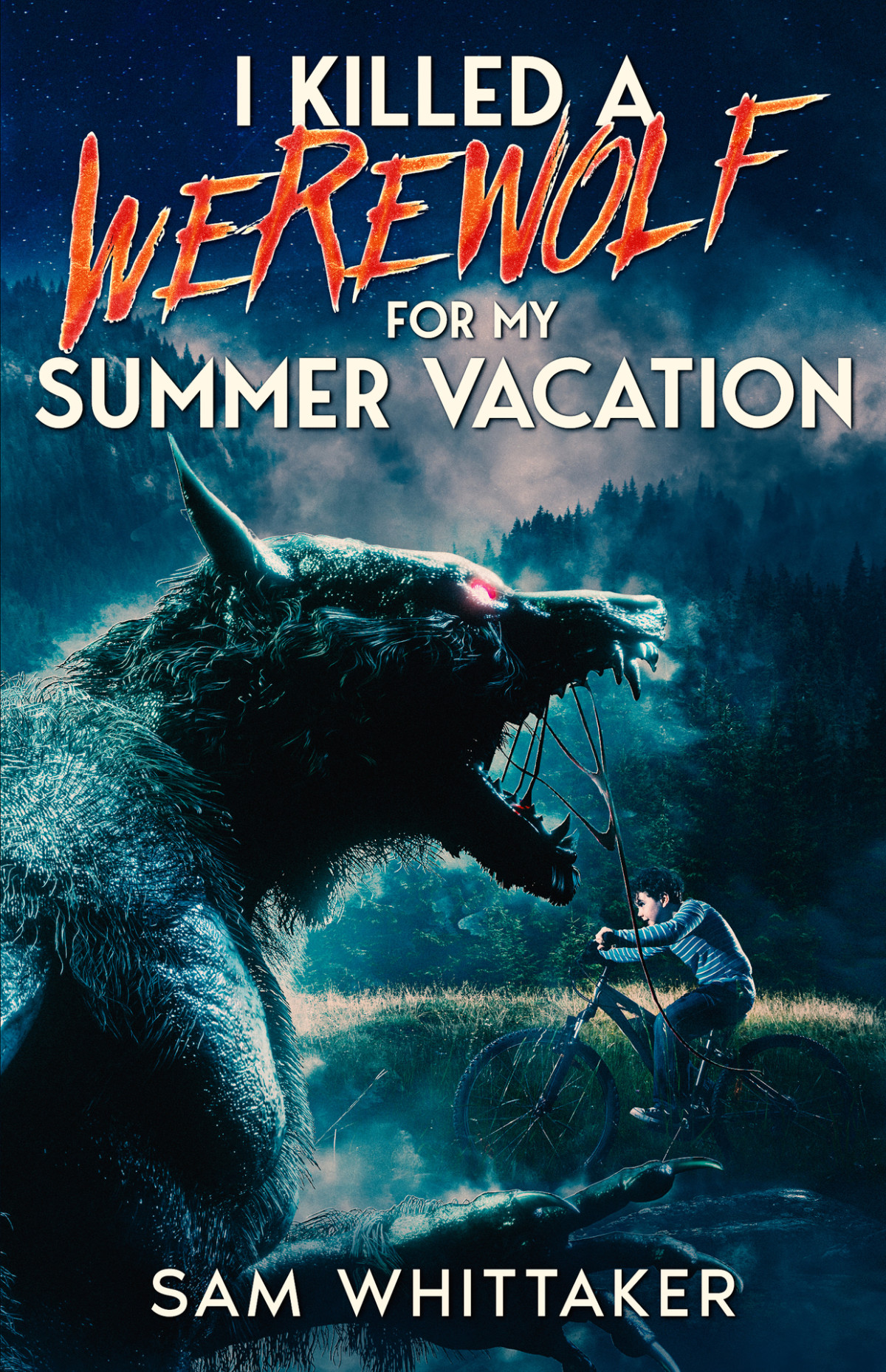 I Killed A Werewolf For My Summer Vacation An 80s Nostolgia Werewolf Horror Novel Sam Whittaker