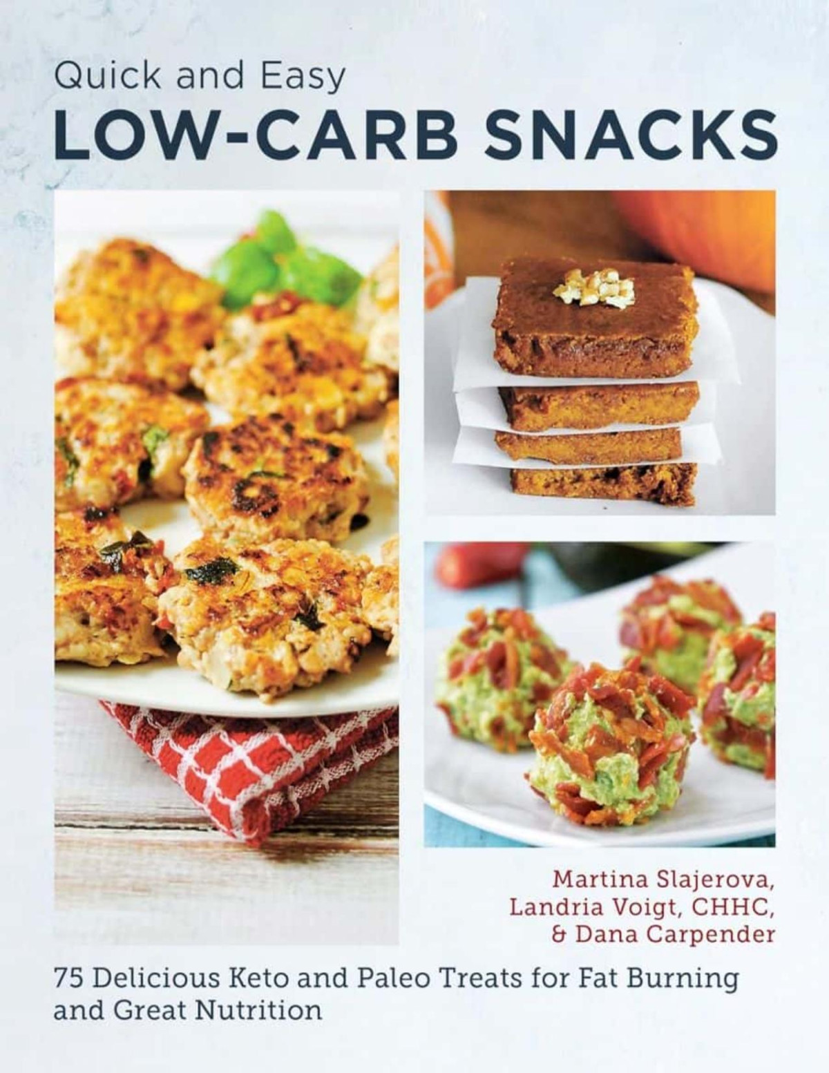 Quick And Easy Lowcarb Snacks 75 Delicious Keto And Paleo Treats For Fat Burning And Great Nutrition Martina Slajerova Landria Voigt Dana Carpender