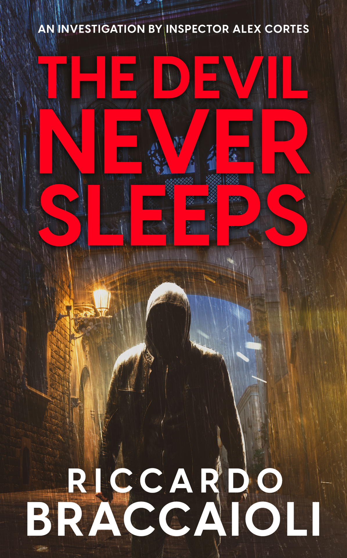 The Devil Never Sleeps The Barcelona Serial Killer A Gripping Crime Novel Inspector Alex Cortes Police Crime And Mystery Book 3 Riccardo Braccaioli