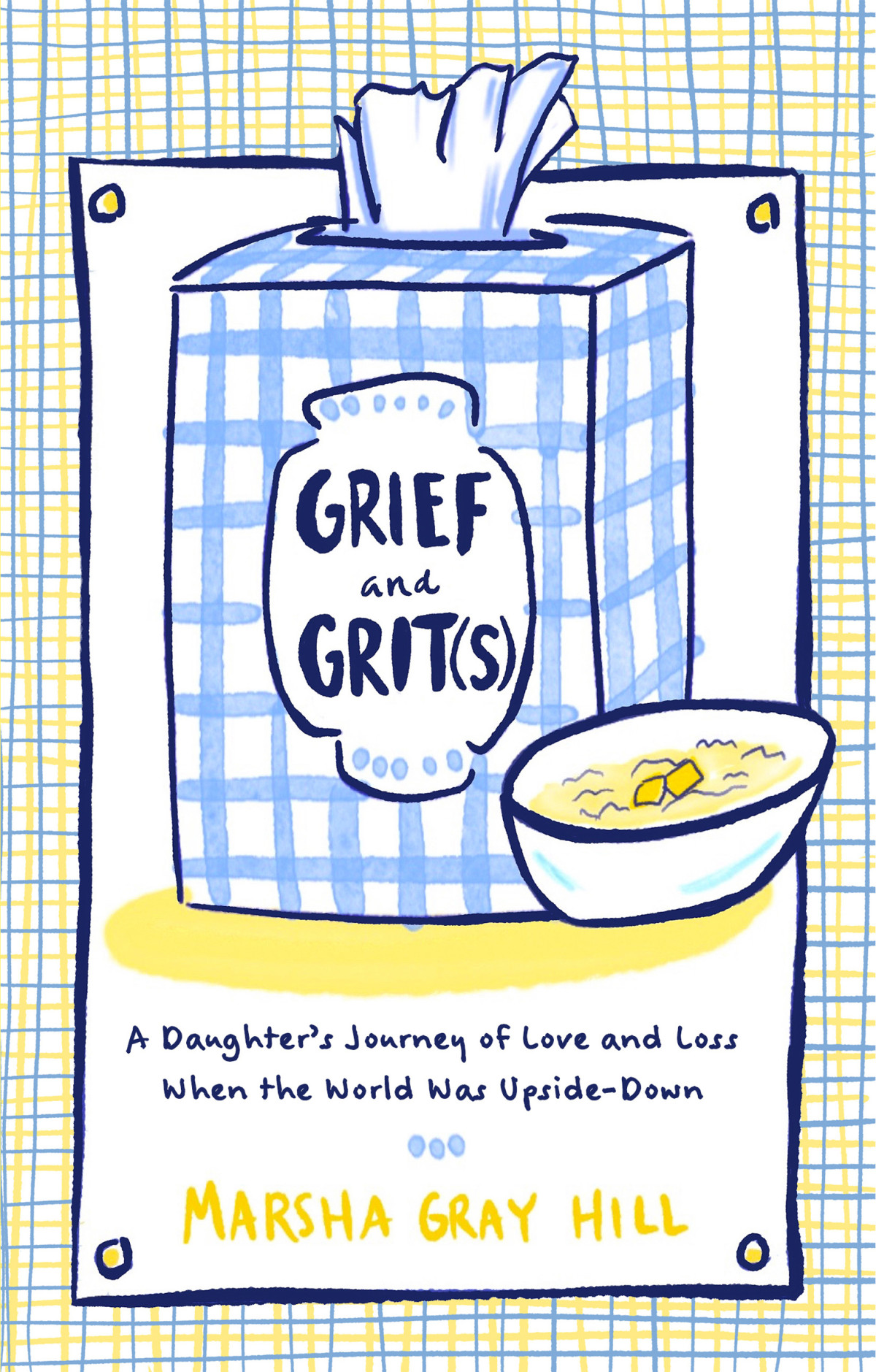 Grief And Grits A Daughters Journey Of Love And Loss When The World Was Upsidedown Marsha Gray Hill