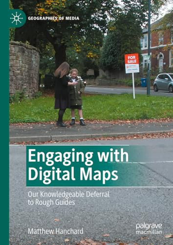 Engaging With Digital Maps Our Knowledgeable Deferral To Rough Guides Geographies Of Media 1st Edition Matthew Hanchard