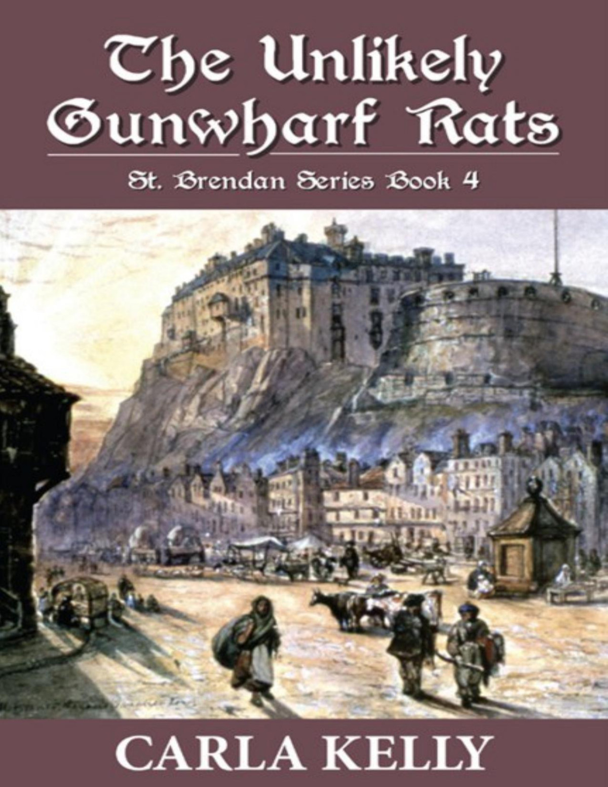 The Unlikely Gun Wharf Rats Carla Kelly